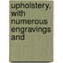 Upholstery, With Numerous Engravings And
