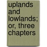 Uplands And Lowlands; Or, Three Chapters by Rose Porter
