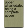 Upper Wharfedale; Being A Complete Accou door Harry Speight