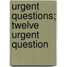Urgent Questions; Twelve Urgent Question door John Cumming