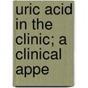 Uric Acid In The Clinic; A Clinical Appe door Alexander Haig