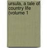 Ursula, A Tale Of Country Life (Volume 1 by Elizabeth Missing Sewell