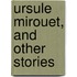 Ursule Mirouet, And Other Stories