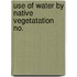 Use Of Water By Native Vegetatation  No.