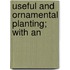 Useful And Ornamental Planting; With An
