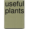 Useful Plants door Anon
