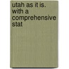 Utah As It Is. With A Comprehensive Stat by S.A. Kenner