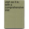 Utah As It Is; With A Comprehensive Stat by Kenner
