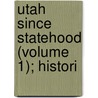 Utah Since Statehood (Volume 1); Histori by Noble Warrum
