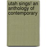 Utah Sings! An Anthology Of Contemporary door Harrison R. Merrill