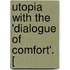 Utopia With The 'Dialogue Of Comfort'. [