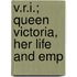 V.R.I.; Queen Victoria, Her Life And Emp