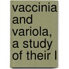 Vaccinia And Variola, A Study Of Their L door John B. Buist