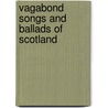 Vagabond Songs And Ballads Of Scotland door Robert Ford