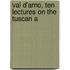 Val D'Arno, Ten Lectures On The Tuscan A