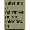 Valerian; A Narrative Poem, Intended In door John Blair Linn