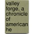 Valley Forge, A Chronicle Of American He