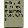Valley Of The Upper Maumee River, With H door Onbekend