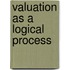 Valuation As A Logical Process