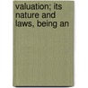 Valuation; Its Nature And Laws, Being An by Wilbur Marshall Urban