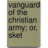 Vanguard Of The Christian Army; Or, Sket door Onbekend