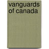 Vanguards Of Canada by John Maclean
