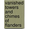 Vanished Towers And Chimes Of Flanders door George Wharton Edwards