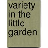 Variety In The Little Garden door Louisa Yeomans King