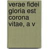 Verae Fidei Gloria Est Corona Vitae, A V door John Reeve