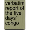 Verbatim Report Of The Five Days' Congo door 1906. Belgium. Corps Legislatif