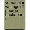 Vernacular Writings Of George Buchanan ( door George Buchanan