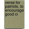 Verse For Patriots, To Encourage Good Ci door Jean Broadhurst