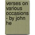 Verses On Various Occasions - By John He