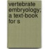 Vertebrate Embryology; A Text-Book For S