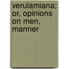 Verulamiana; Or, Opinions On Men, Manner by Sir Francis Bacon