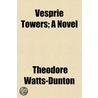 Vesprie Towers; A Novel by Theodore Watts Dunton