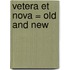 Vetera Et Nova = Old And New
