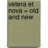 Vetera Et Nova = Old And New by Nicholas Walsh