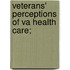 Veterans' Perceptions Of Va Health Care;
