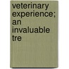 Veterinary Experience; An Invaluable Tre by S.A. Tuttle