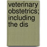 Veterinary Obstetrics; Including The Dis door Walter Long Williams