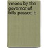 Vetoes By The Governor Of Bills Passed B