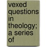 Vexed Questions In Theology; A Series Of door James Freeman Clarke
