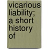 Vicarious Liability; A Short History Of by Batty