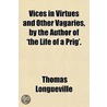 Vices In Virtues And Other Vagaries, By door Thomas Longueville