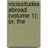 Vicissitudes Abroad (Volume 1); Or, The door Stephen Bennett