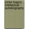 Victor Hugo's Intellectual Autobiography door Victor Hugo