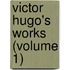 Victor Hugo's Works (Volume 1)
