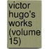 Victor Hugo's Works (Volume 15)