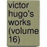 Victor Hugo's Works (Volume 16) door Victor Hugo